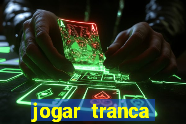 jogar tranca valendo dinheiro